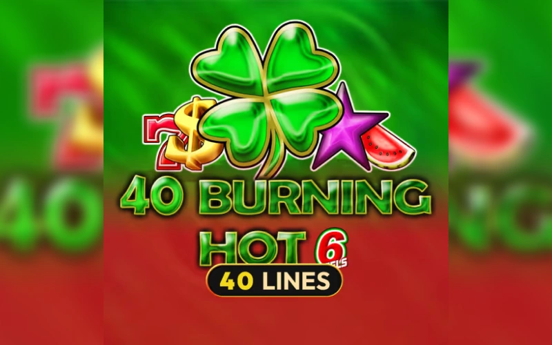 Prueba 40 Burning Hot 6 Reels y explora Betsson CBA.