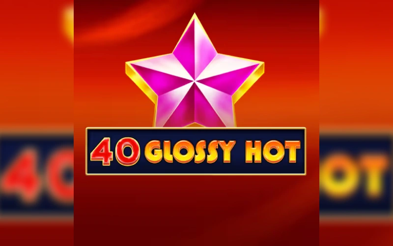 Explora 40 Glossy Hot y descubre entretenimiento exclusivo en Betsson.